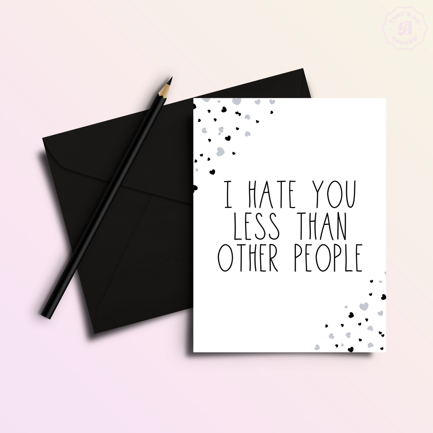 I Hate You Less Than Other People | Valentine Love Card