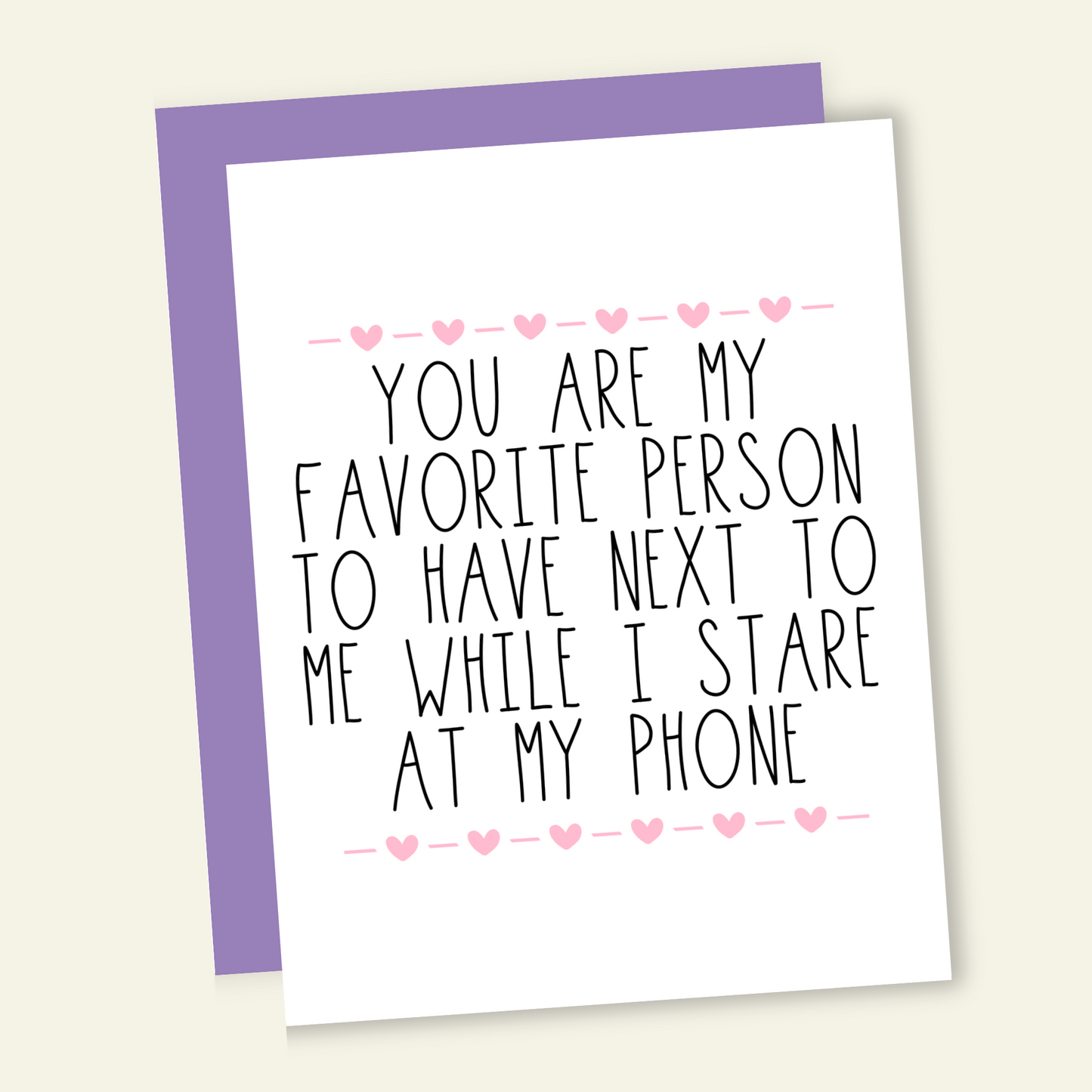 My Favorite Person to Stare At Our Phones With | Valentine Love Card