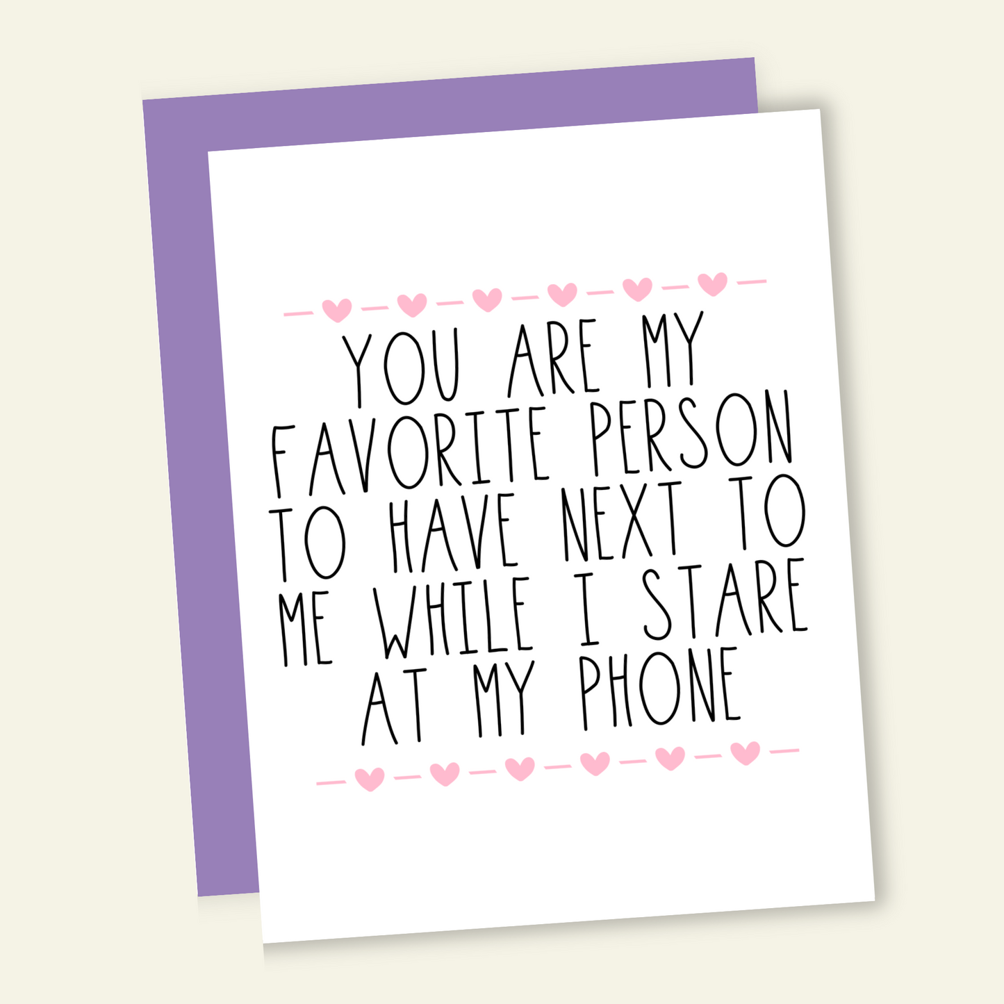 My Favorite Person to Stare At Our Phones With | Valentine  Love Card