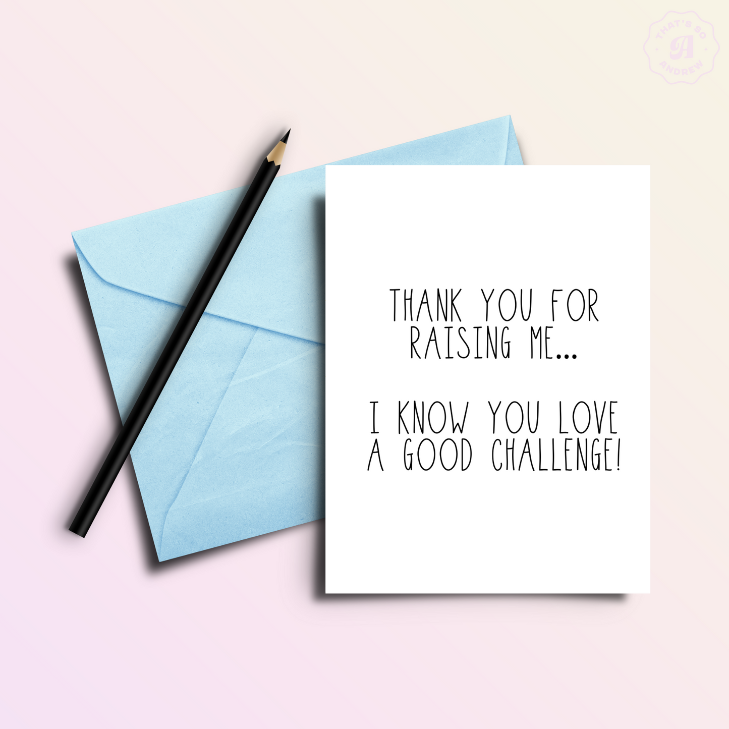 Thanks for Raising Me... | Mother's & Father's Day Card