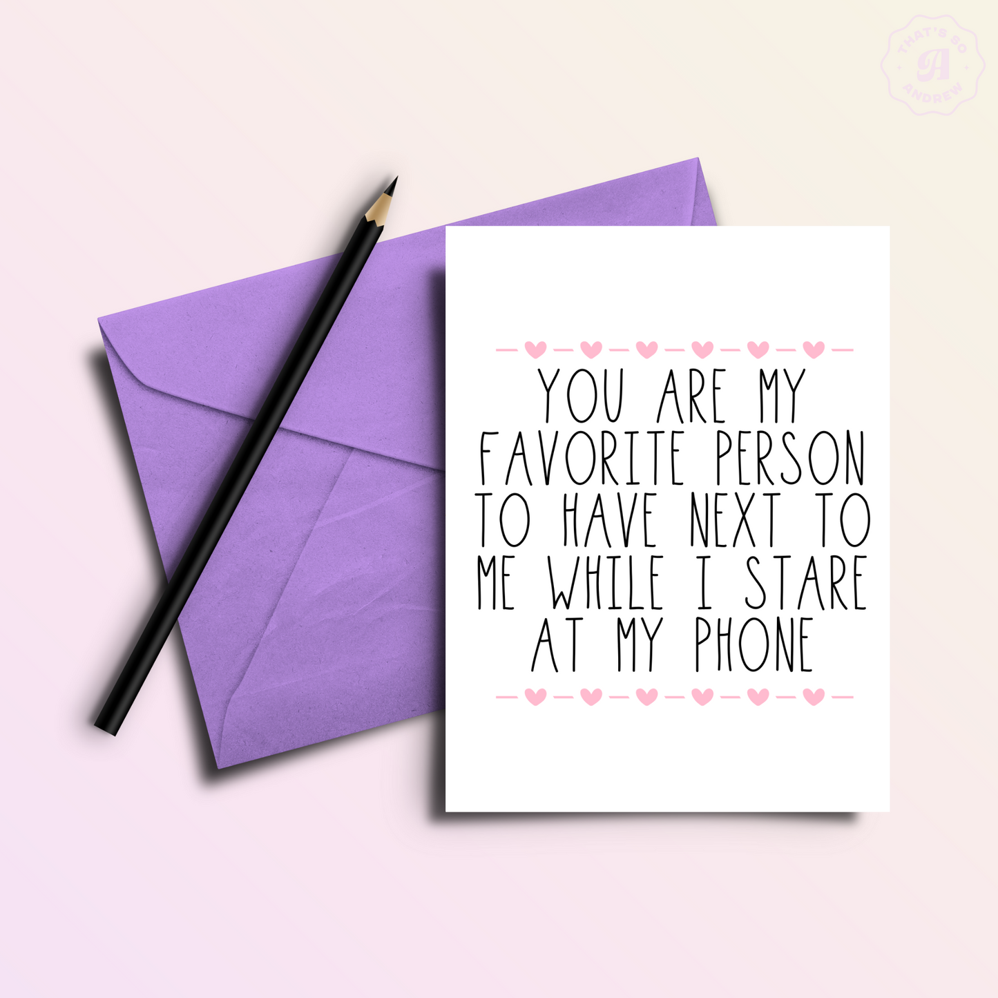 My Favorite Person to Stare At Our Phones With | Valentine  Love Card
