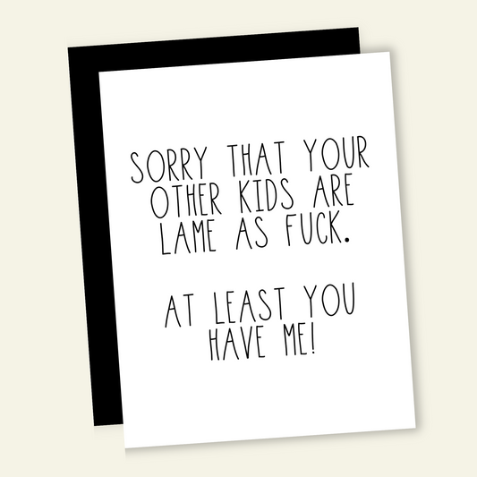 Sorry Your Other Kids are Lame | Mother & Father's Day Cards
