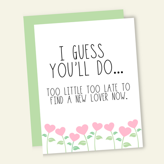 I Guess You'll Do | Valentine  Love Card