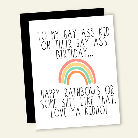 To My Gay Ass Kid on Their Gay Ass Birthday Card