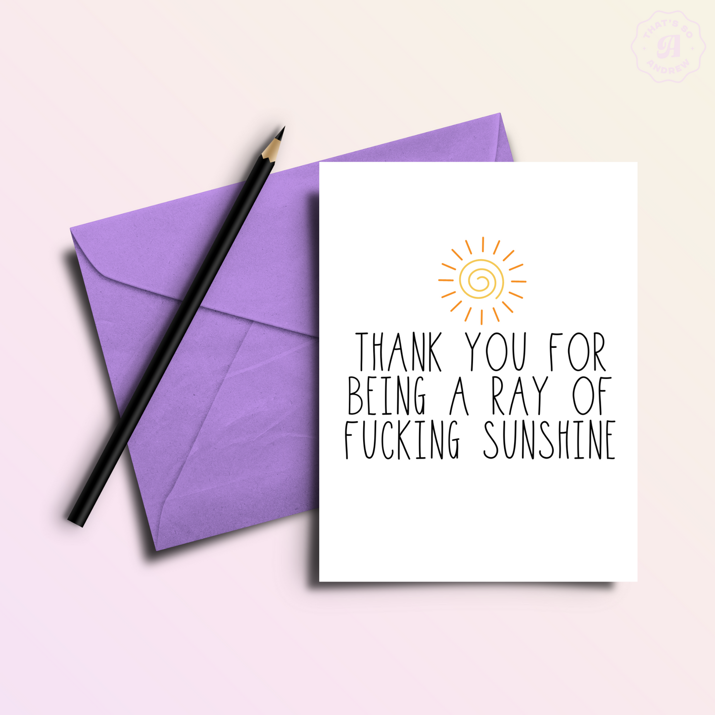 Thank You for Being a Ray of F*cking Sunshine Card