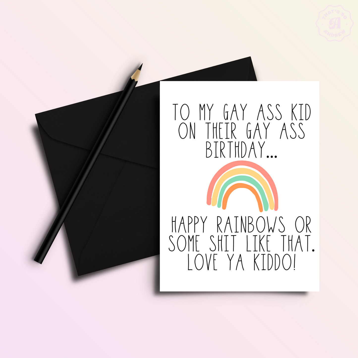 To My Gay Ass Kid on Their Gay Ass Birthday Card