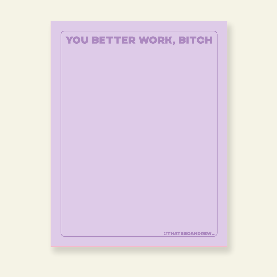 You Better Work, Bitch - Snarky & Colorful Notepad