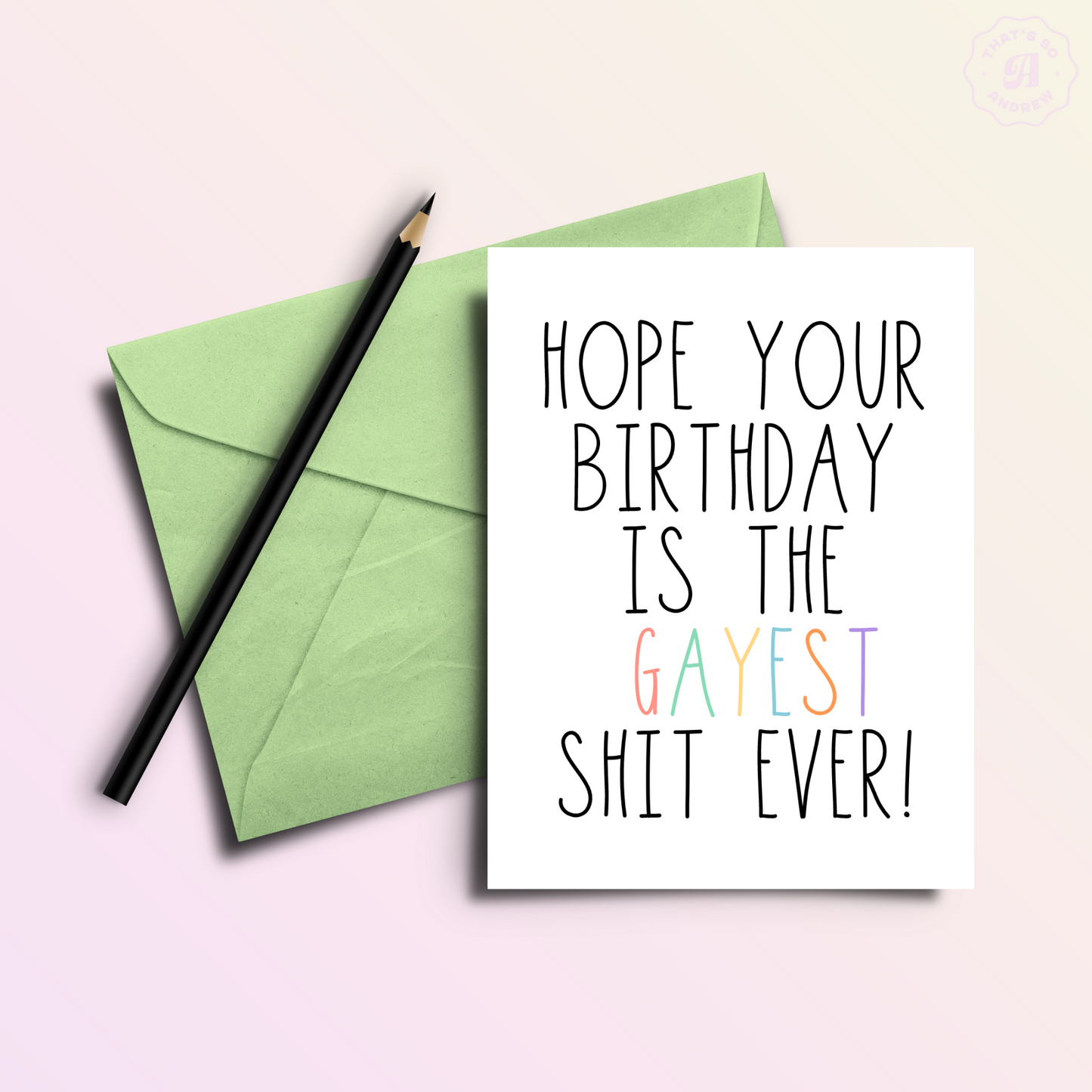 Hope Your Birthday is the Gayest Shit Ever Card