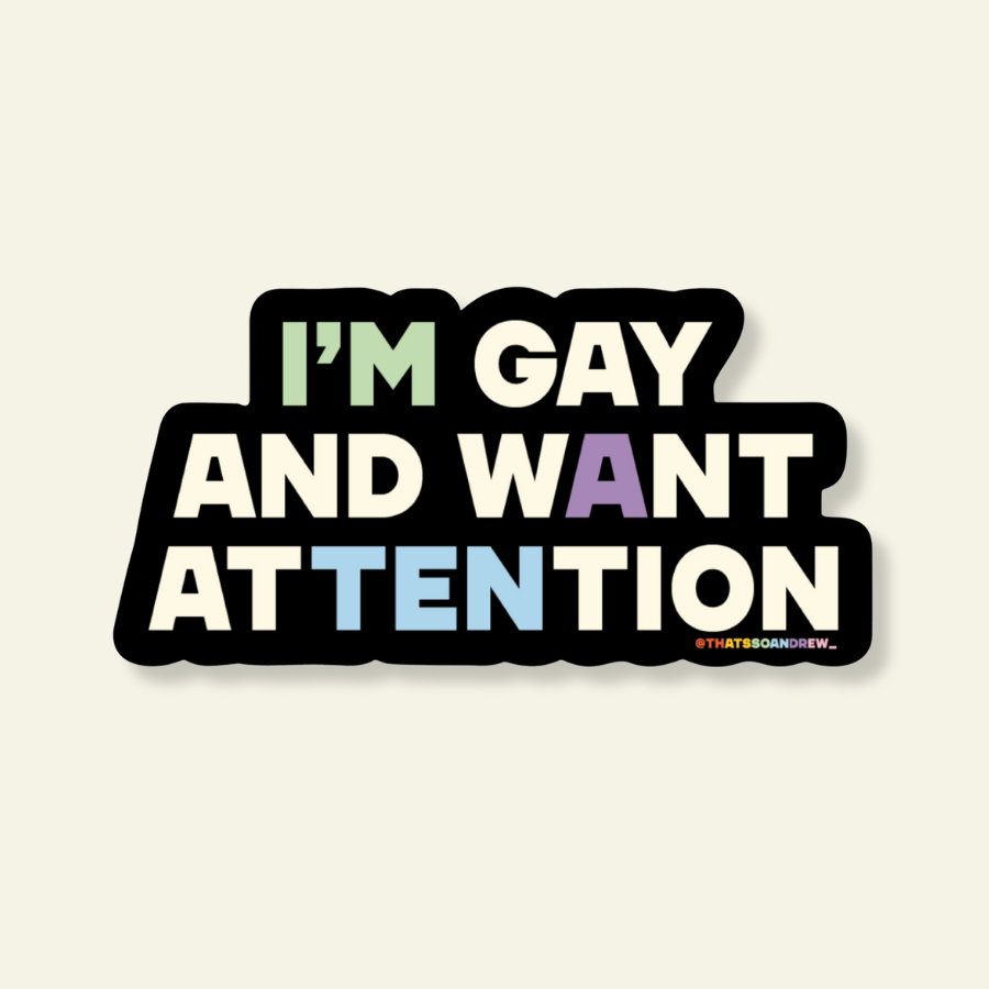 I'm Gay & Wan't Attention Vinyl Pride Sticker
