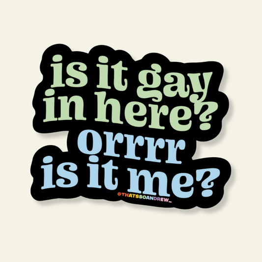 Gay in Here or Just Me? Vinyl Pride Sticker