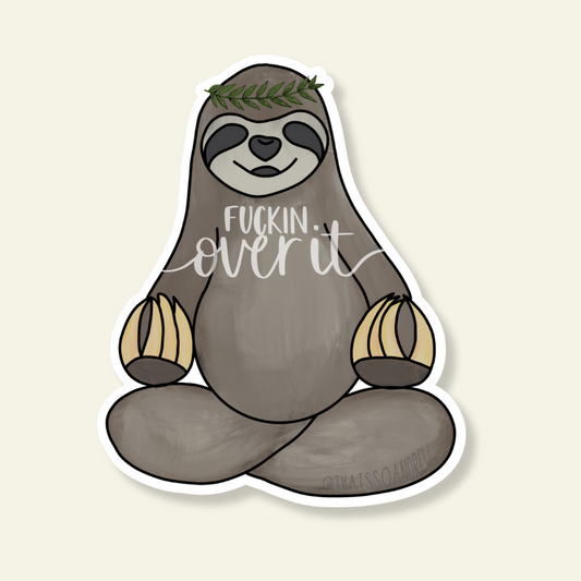 F*ckin Over It Sloth Sticker
