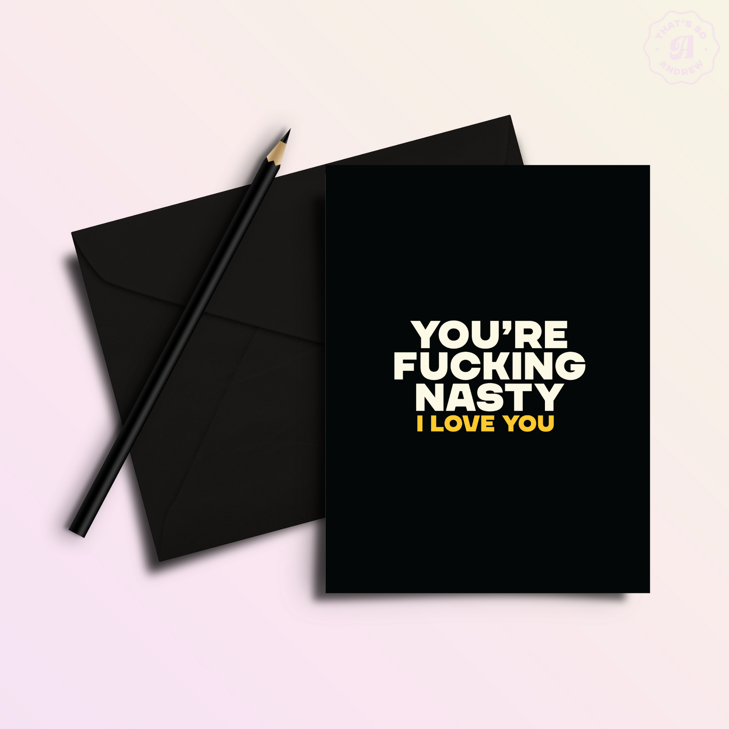You're Nasty | Funny and Dirty Adult Anniversary Greeting Card