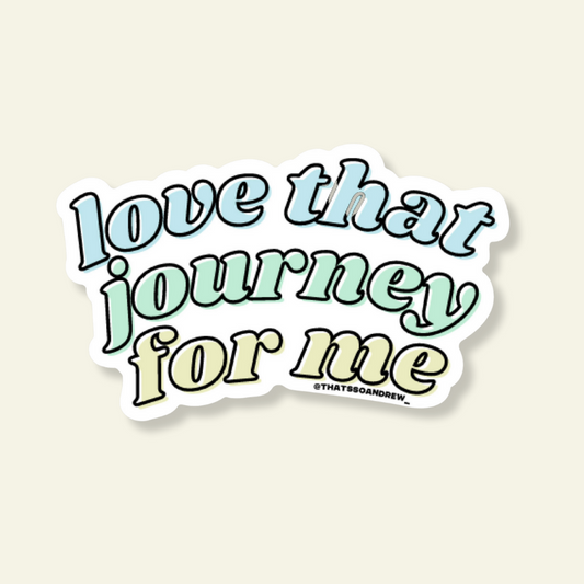 Love That Journey For Me Sticker