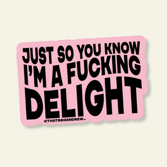 I'm a F*cking Delight Vinyl Sticker