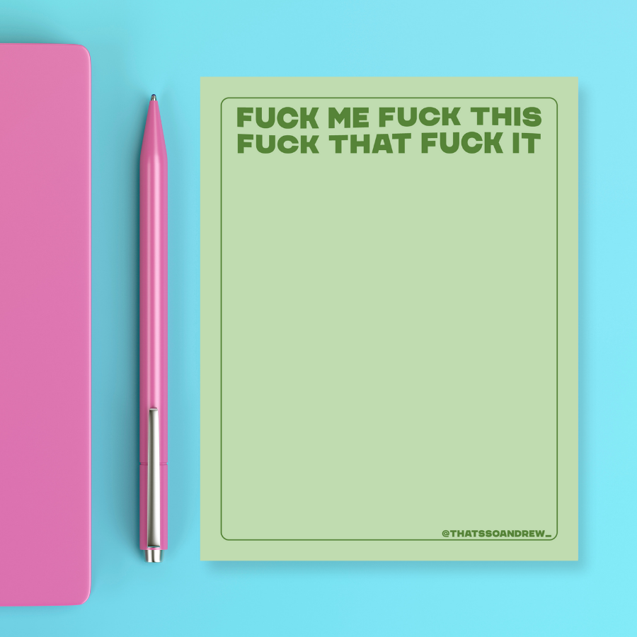 Fuck Me Fuck That Fuck This  - Snarky & Colorful Notepad