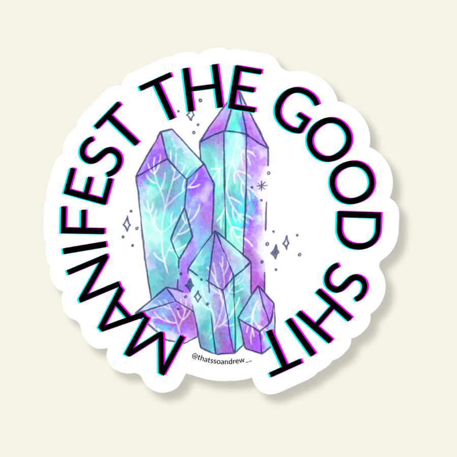 Manifest the Good Shit with Crystals Sticker