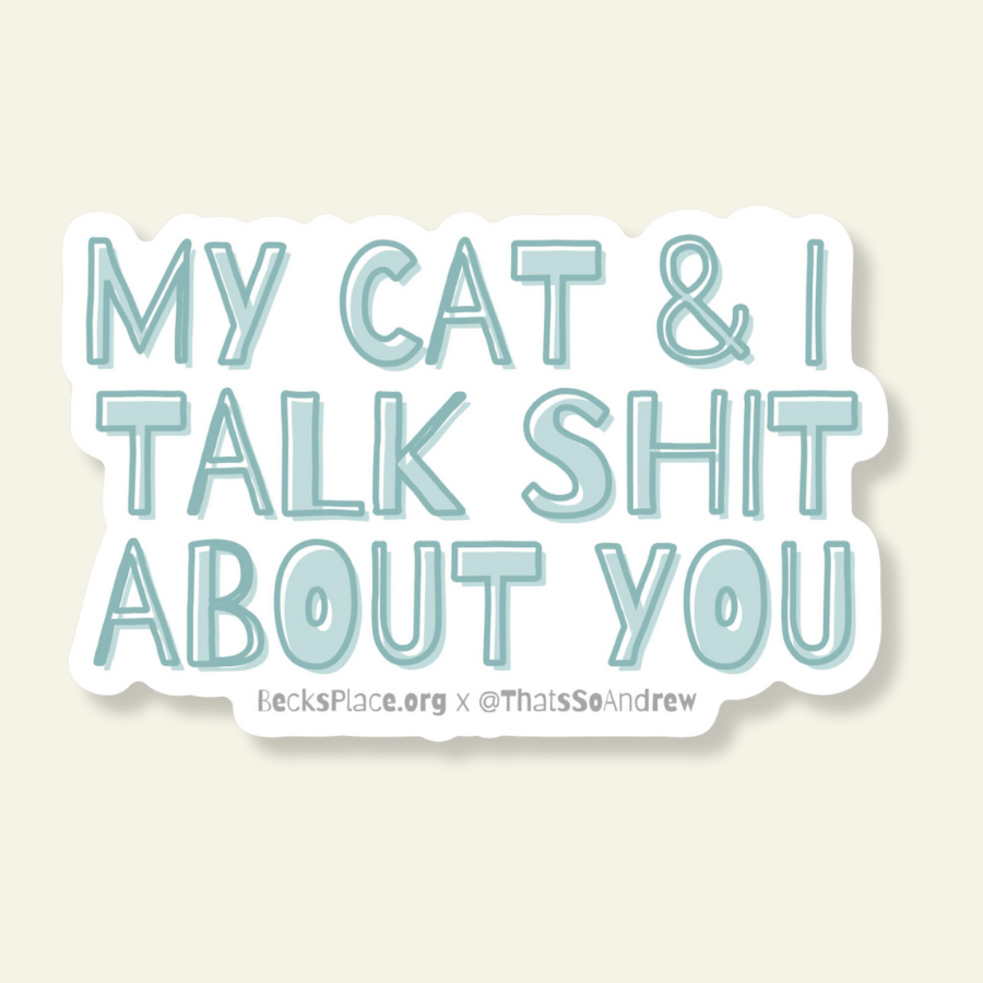 My Cat and I Talk Shit About You Sticker