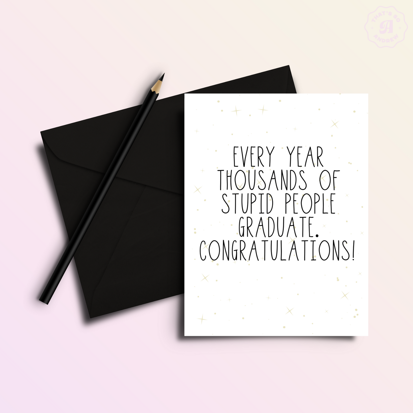 Stupid People Graduate - Congrats Card