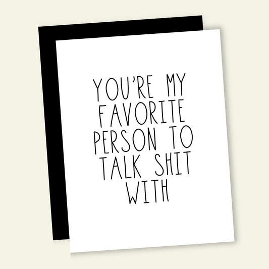 You're My Favorite Person to Talk Shit With | Valentine Love Card