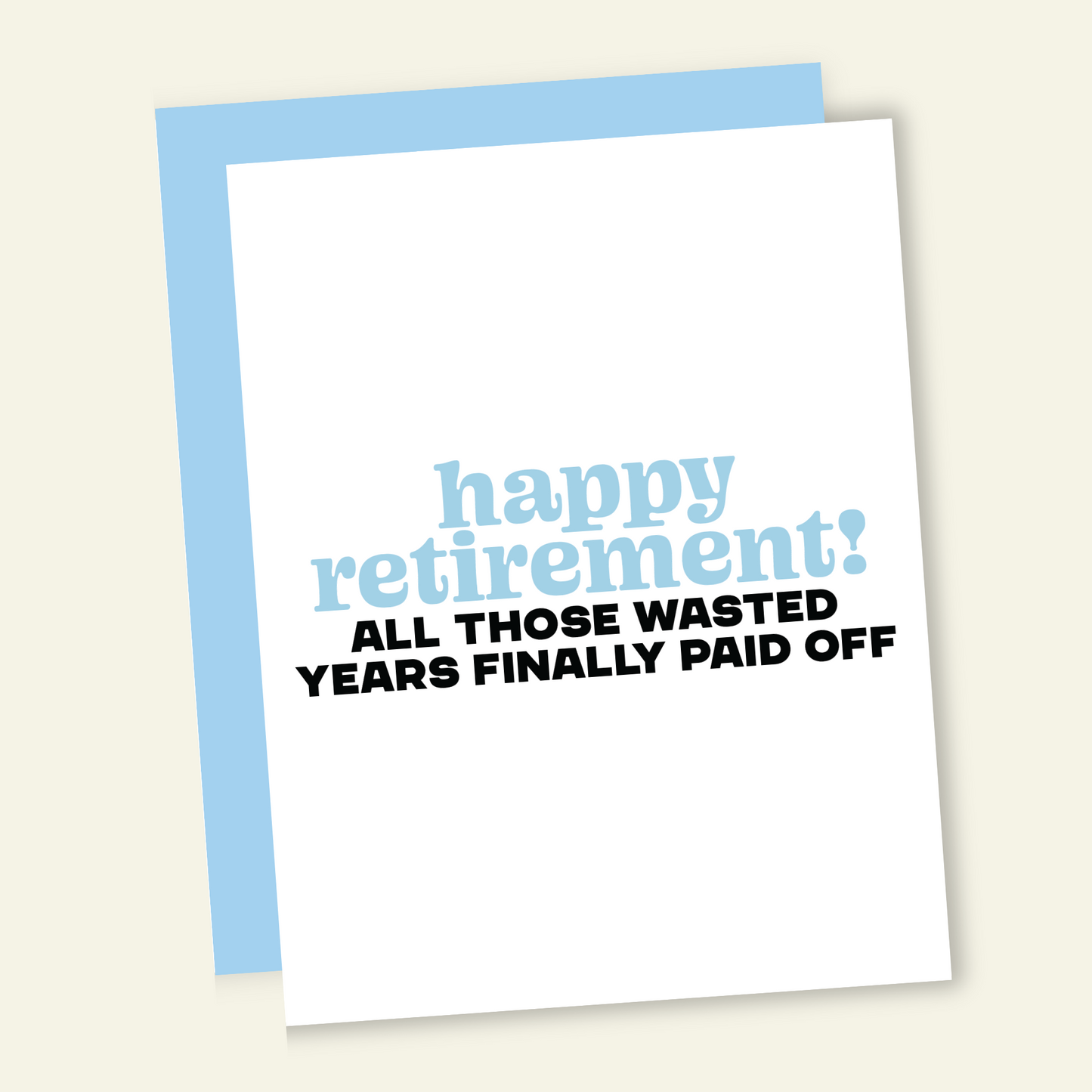 Wasted Years Paid Off | Funny Retirement Greeting Card