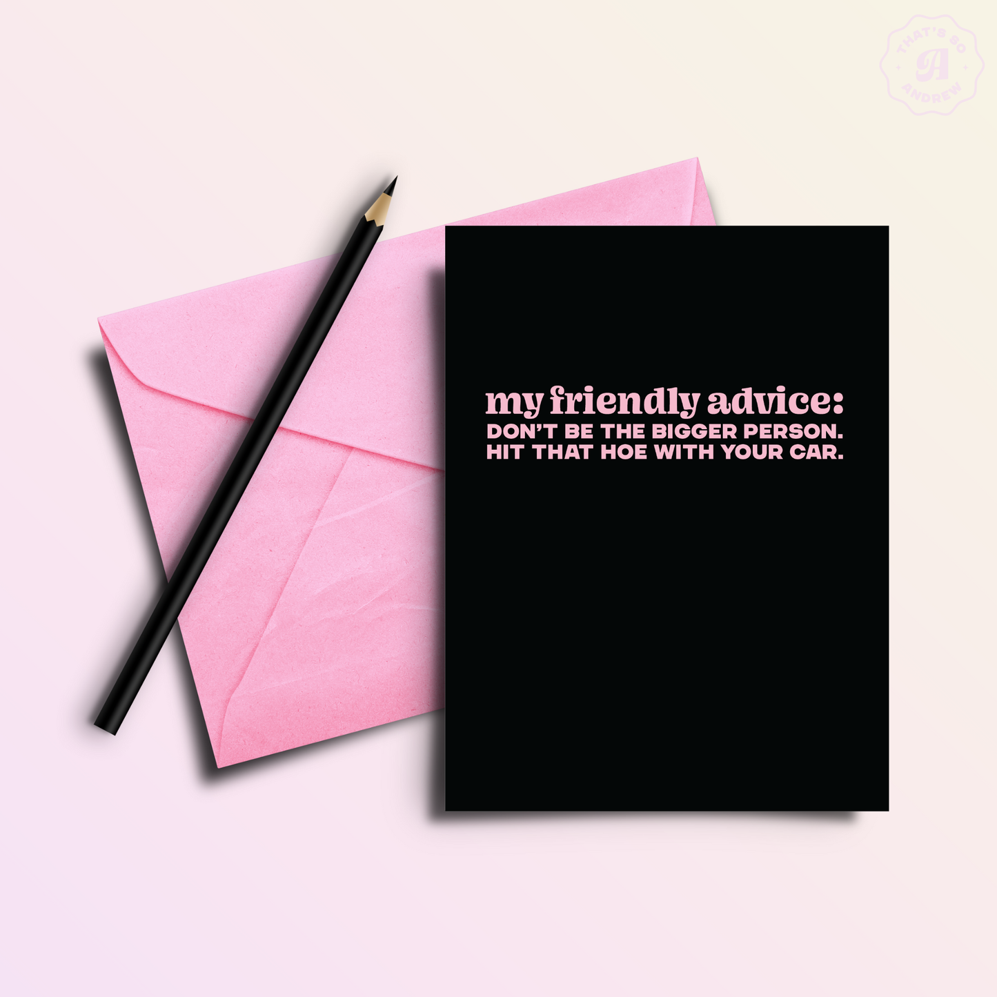 Friendly Advice: Hit That Hoe With Your Car Funny Friendship Card