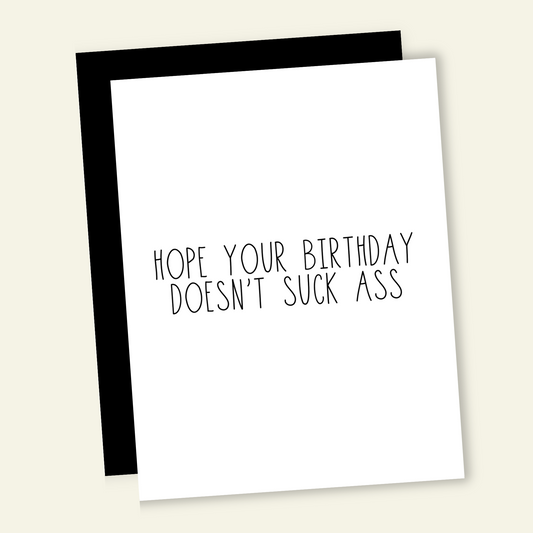 Hope Your Birthday Doesn't Suck Ass Card