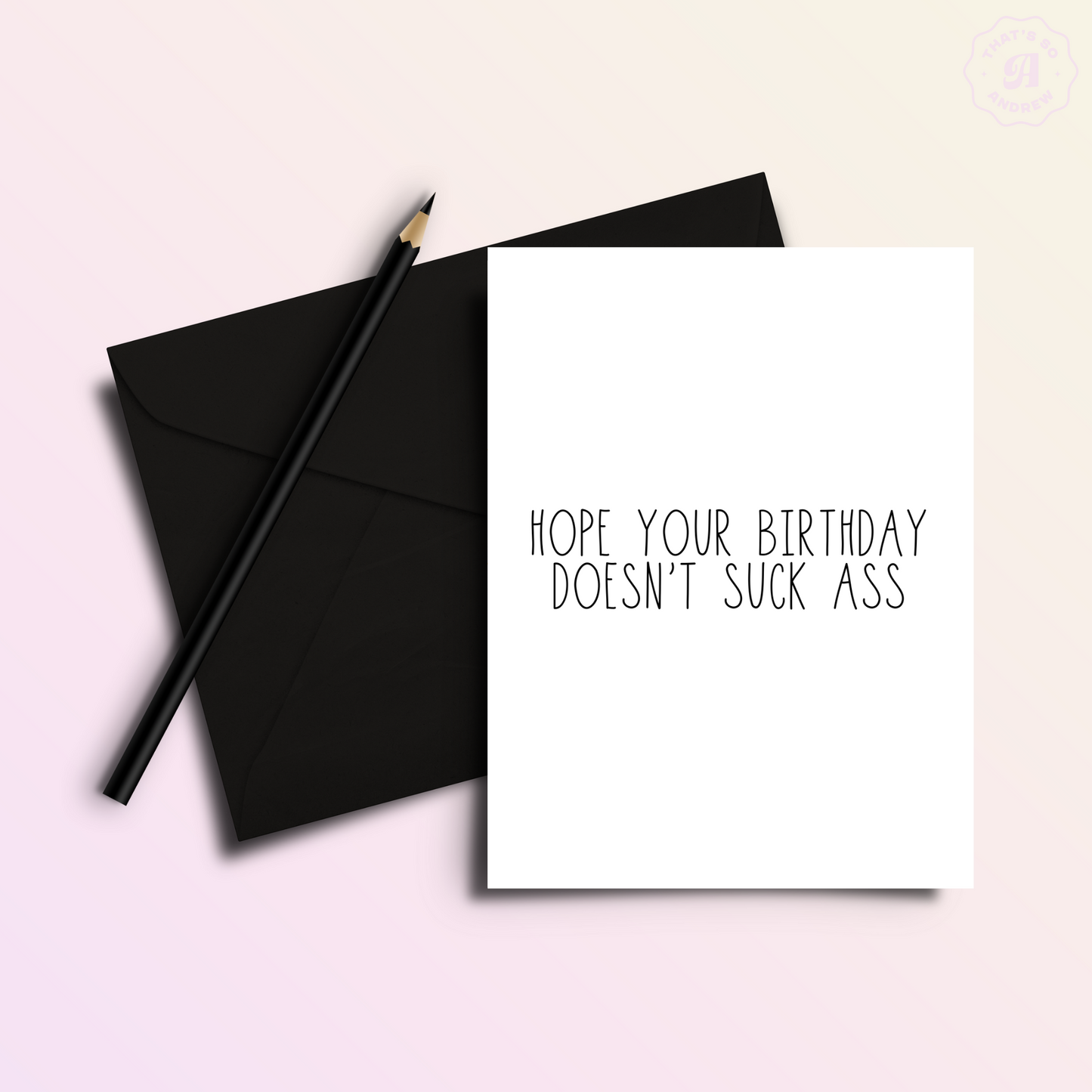 Hope Your Birthday Doesn't Suck Ass Card