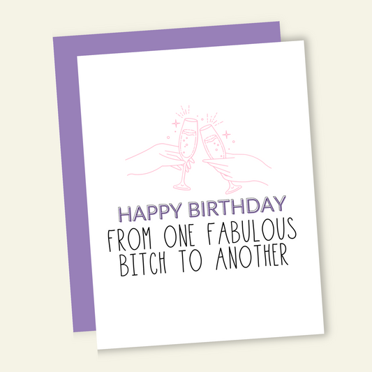 Happy Birthday From One Fabulous B*tch to Another