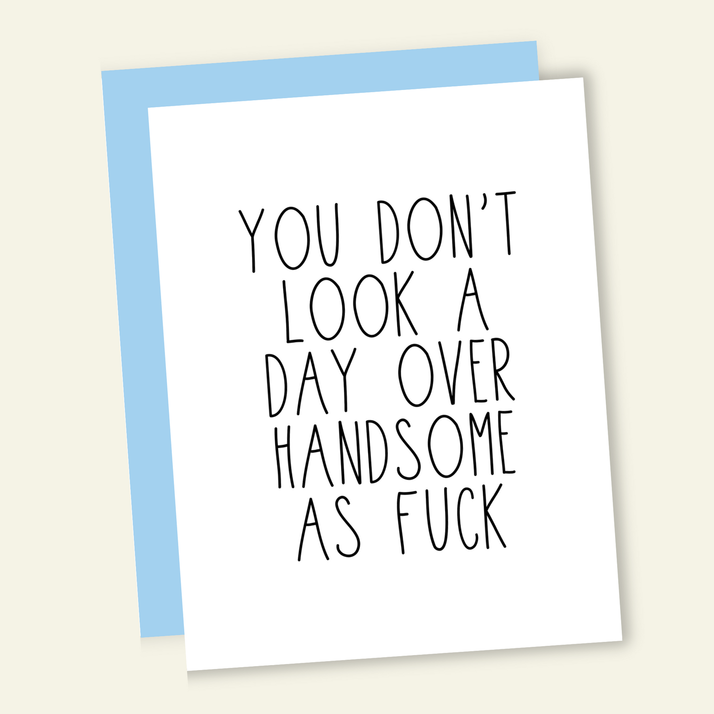 You Don't Look a Day Over Handsome AF - Birthday Card