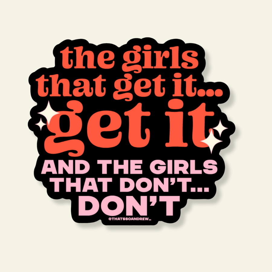 The Girls That Get It Get It Sticker