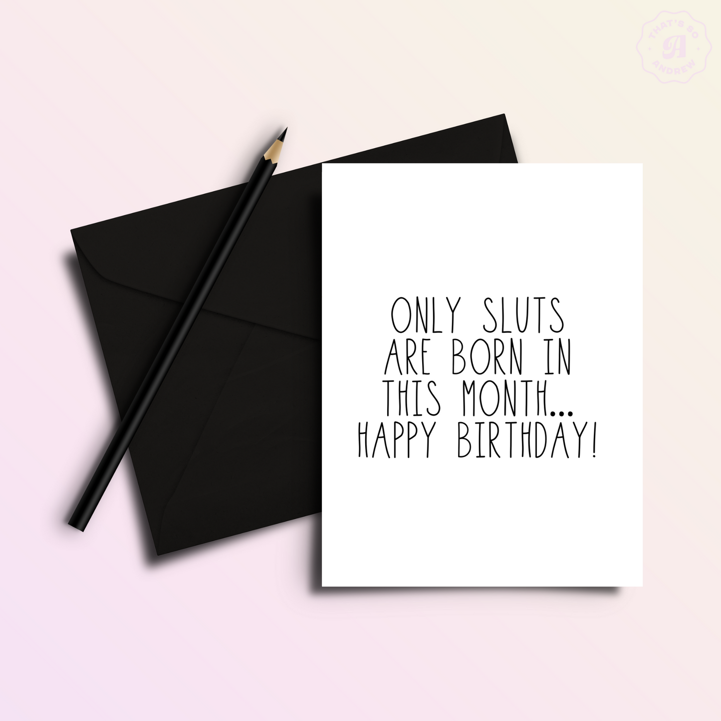 Only Slu*s Are Born In This Month... Birthday Card