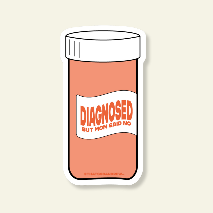 Diagnosed But Mom Said No Vinyl Sticker