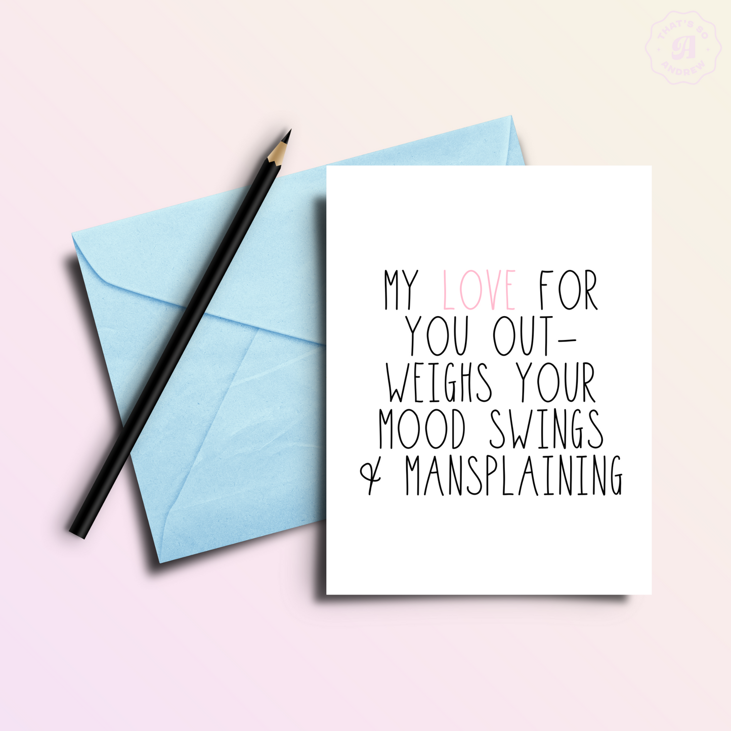 My Love For You Outweighs Your Mood Swings | Valentine Love Card