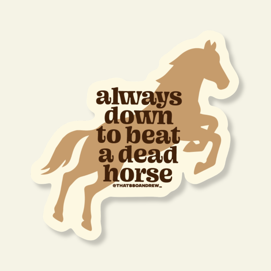 Down to Beat a Dead Horse Funny Vinyl Sticker