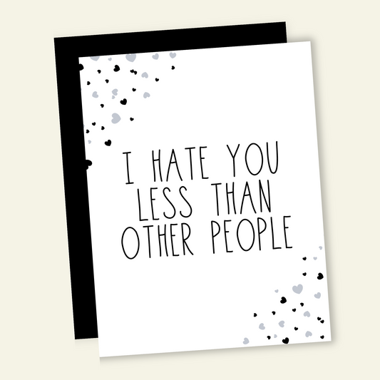 I Hate You Less Than Other People | Valentine Love Card
