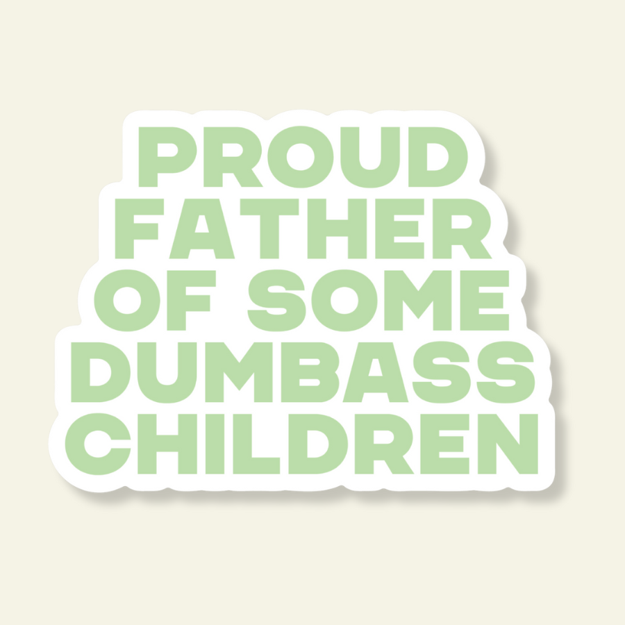 Father of Some Dumb Kids Sticker