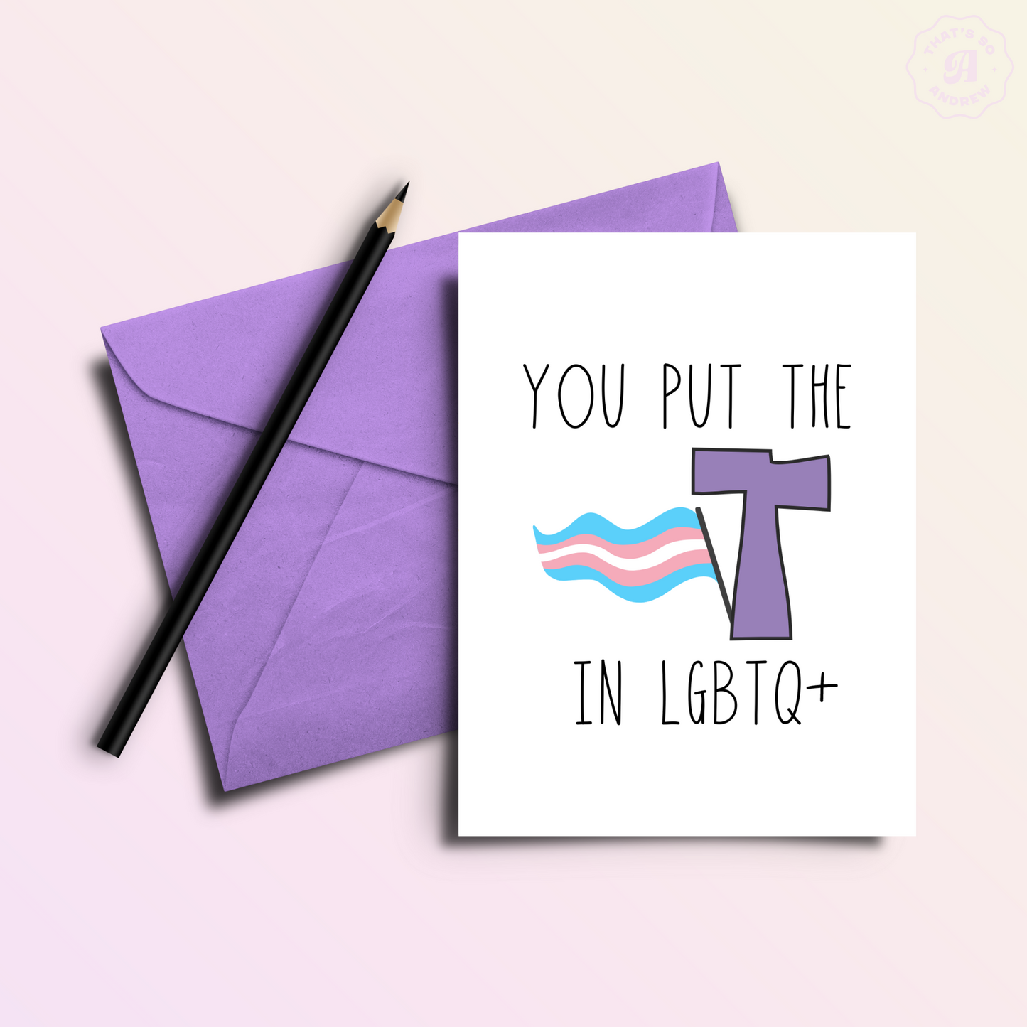 You Put the T in LGBTQ Birthday Card