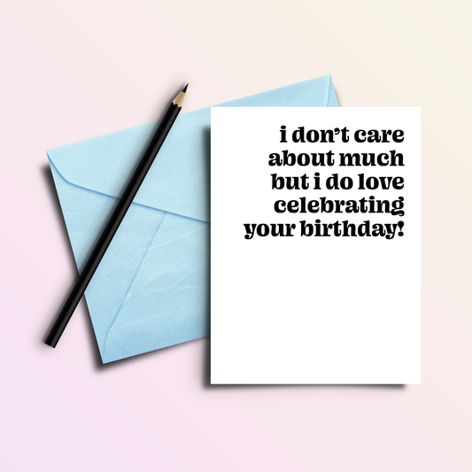 Don't Care About Much | Funny Birthday Greeting Card