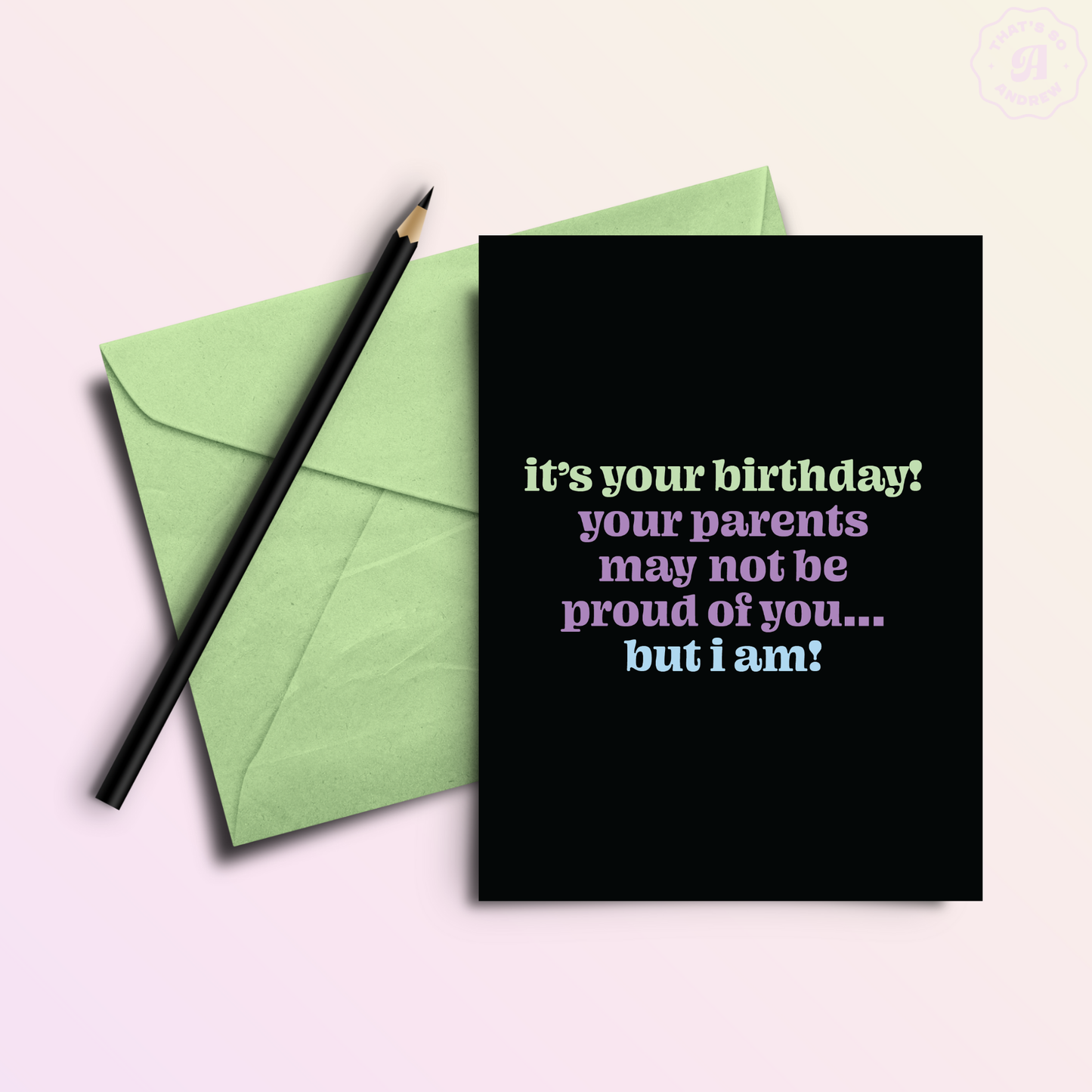 Parents Aren't Proud But I Am | Funny Birthday Greeting Card