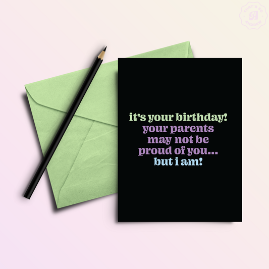 Parents Aren't Proud But I Am | Funny Birthday Greeting Card