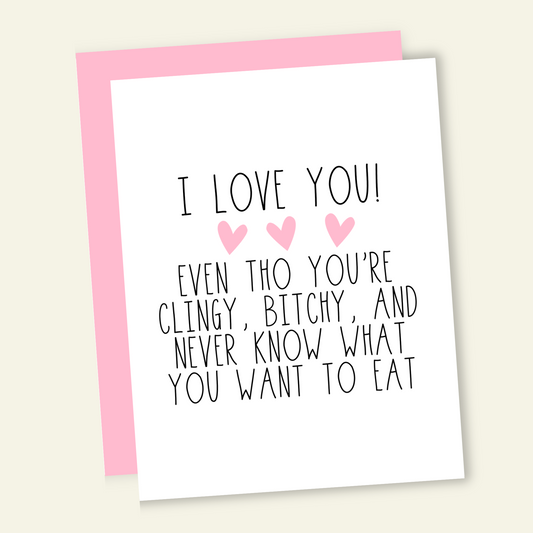 I Love You Even Tho You're Clingy and a Place to Eat | Valentine Love Card