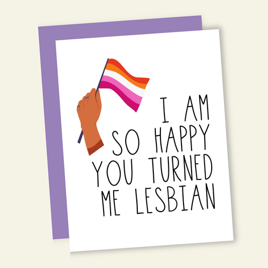 I'm So Glad You Turned Me Lesbian Card