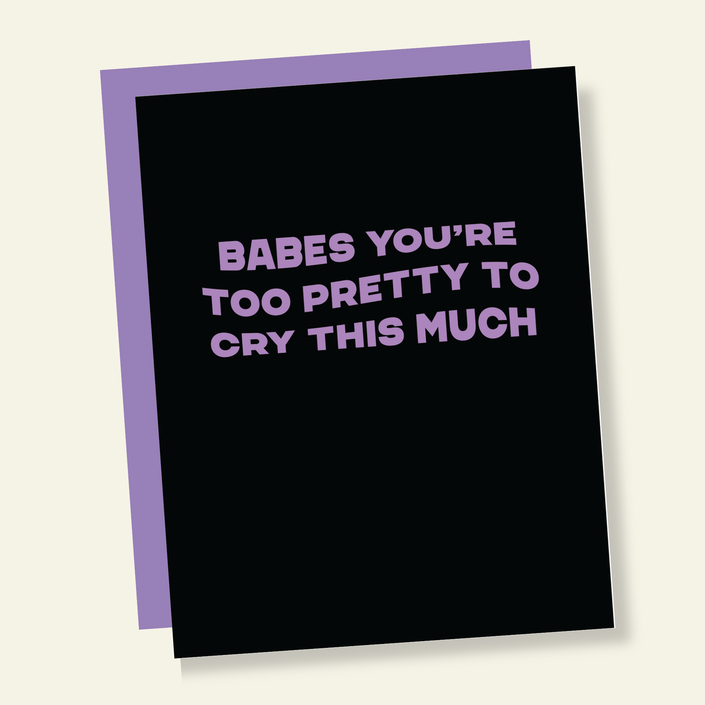 Too Pretty to Cry Funny Friendship Card