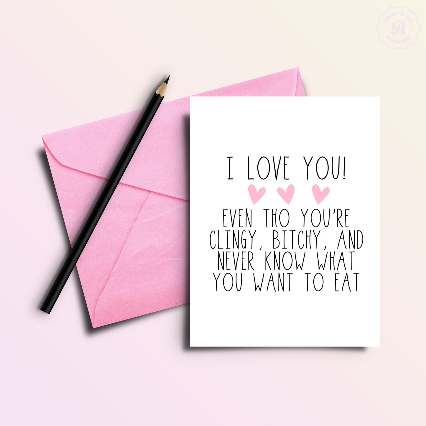 I Love You Even Tho You're Clingy and a Place to Eat | Valentine Love Card