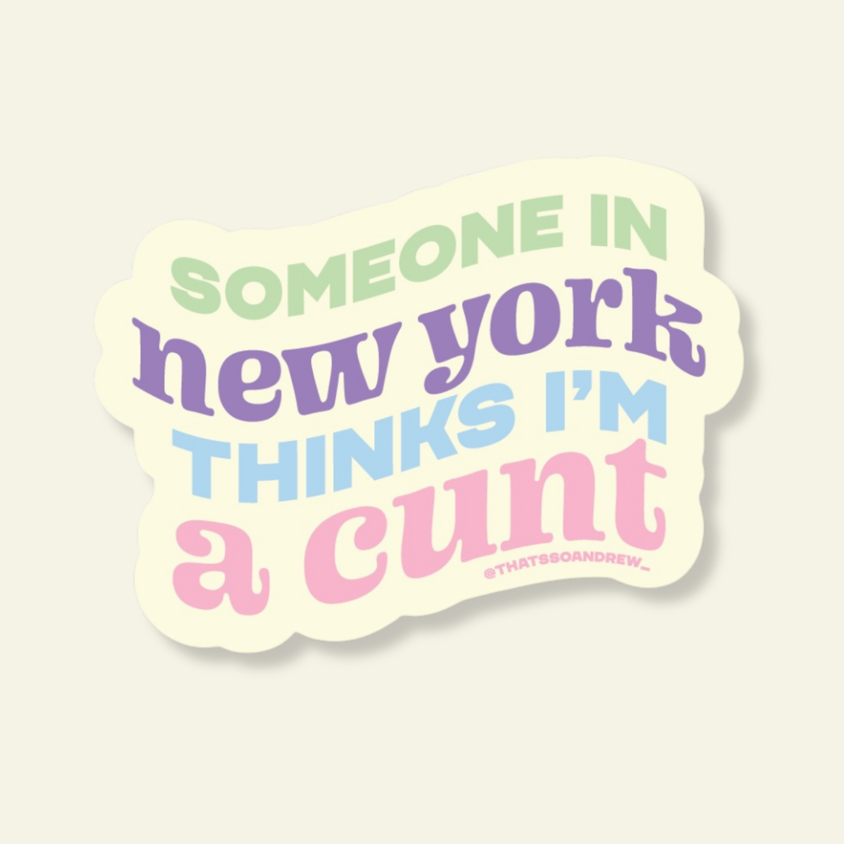 Someone in New York Think's I'm a Cunt Souvenir Sticker