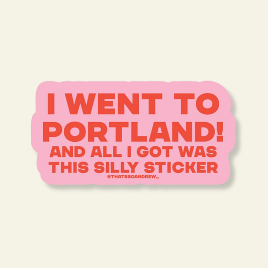 Went to Portland Got Silly Sticker Souvenir Sticker