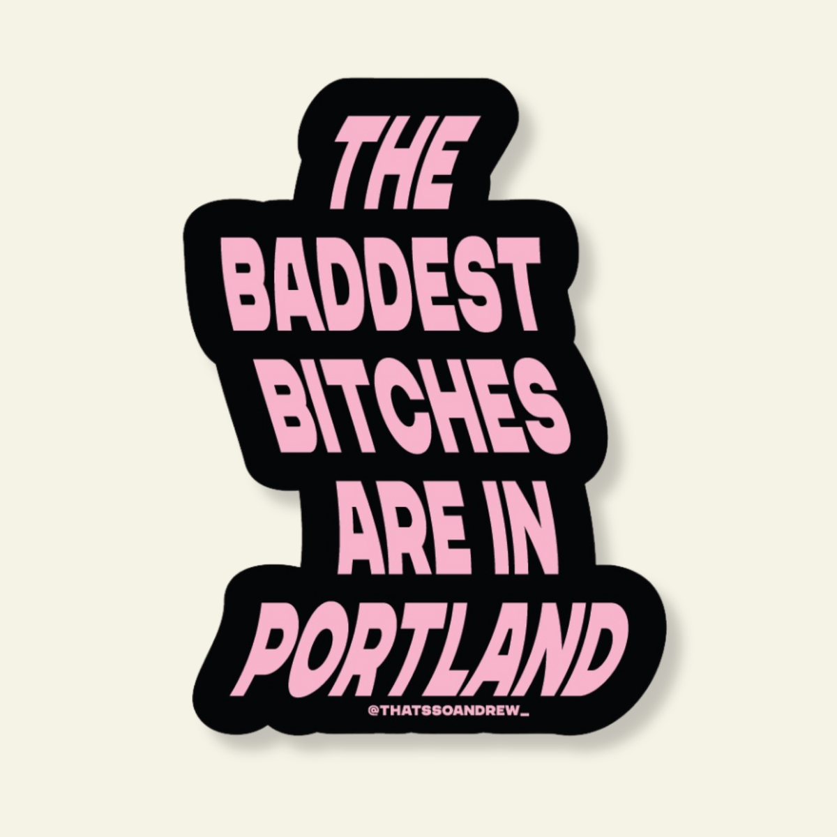 Baddest Bitches are in Portland Souvenir Sticker