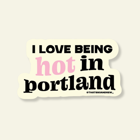 Love Being Hot in Portland Souvenir Sticker