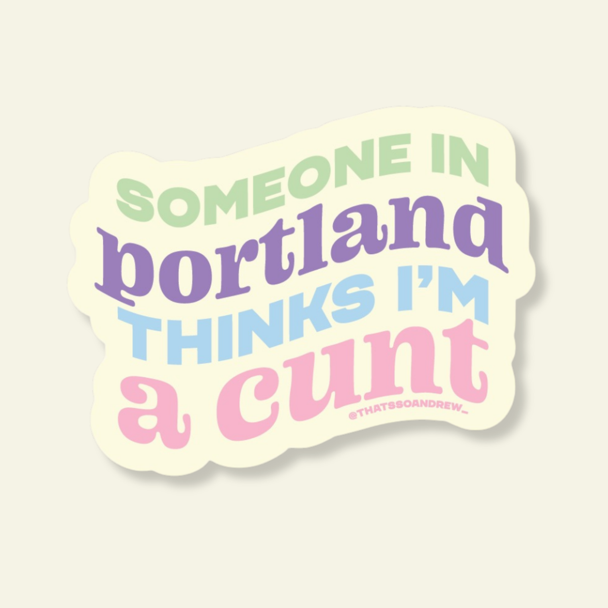 Someone in Portland Think's I'm a Cunt Souvenir Sticker