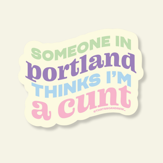 Someone in Portland Think's I'm a Cunt Souvenir Sticker